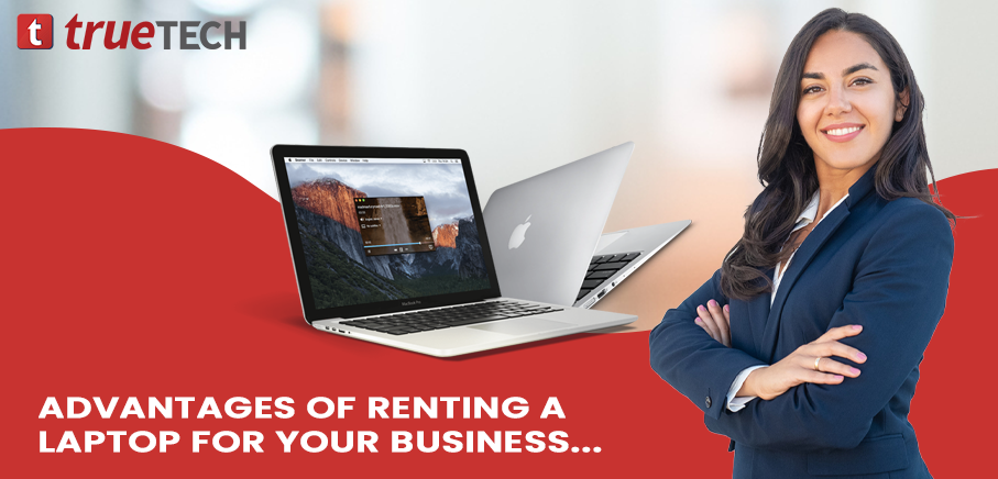 Advantages Of Renting A Laptop For Your Business