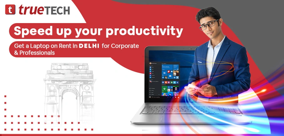 Speed up your productivity Get a Laptop on Rent in Delhi for Corporate and Professionals